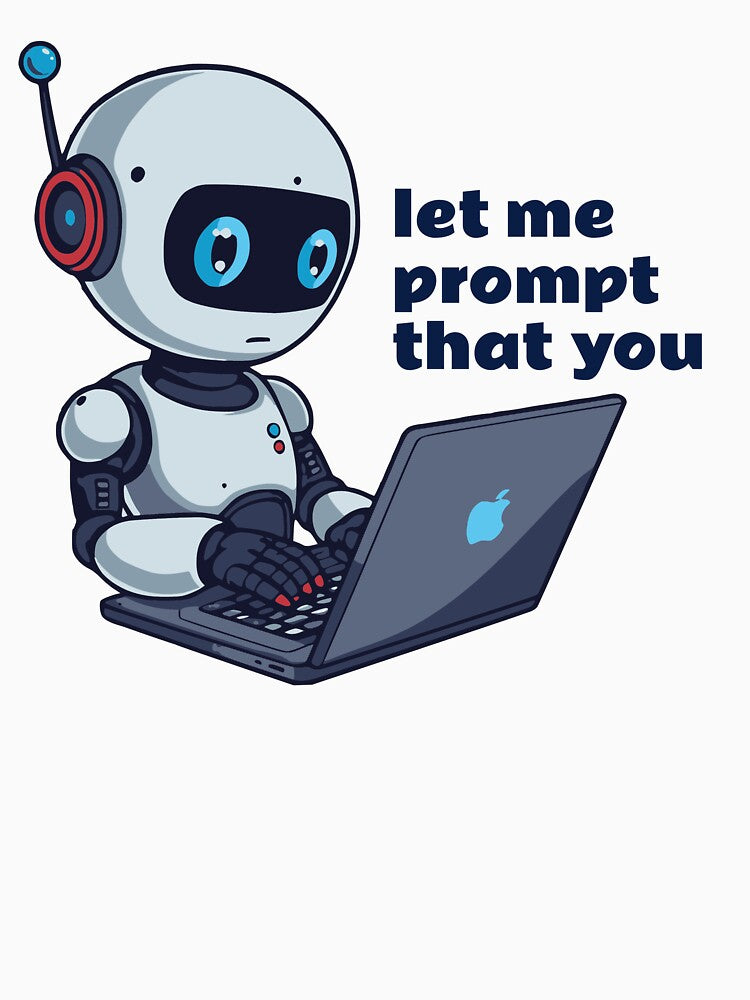 Robot Using Laptop “Let Me Prompt That For You” Funny AI T-Shirt by VJ-VIBEZ