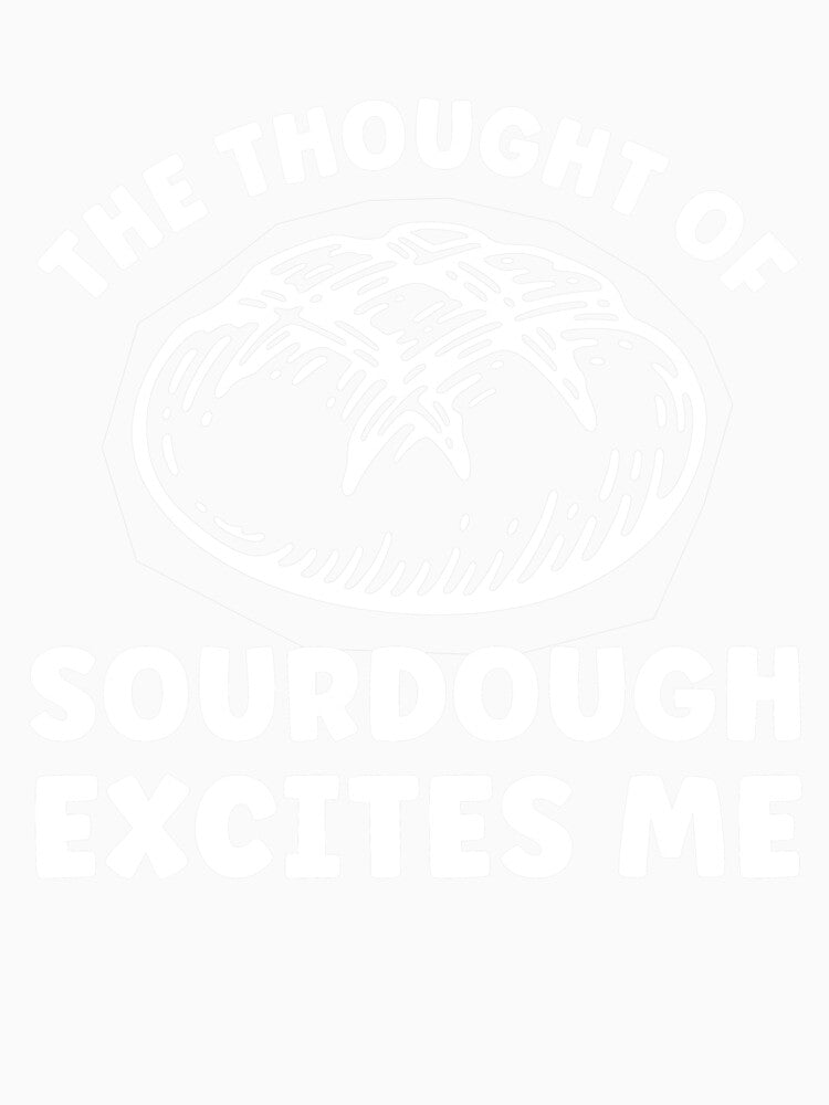 The Thought of Sourdough Excites Me Funny Bread by BlueBerry-Pengu
