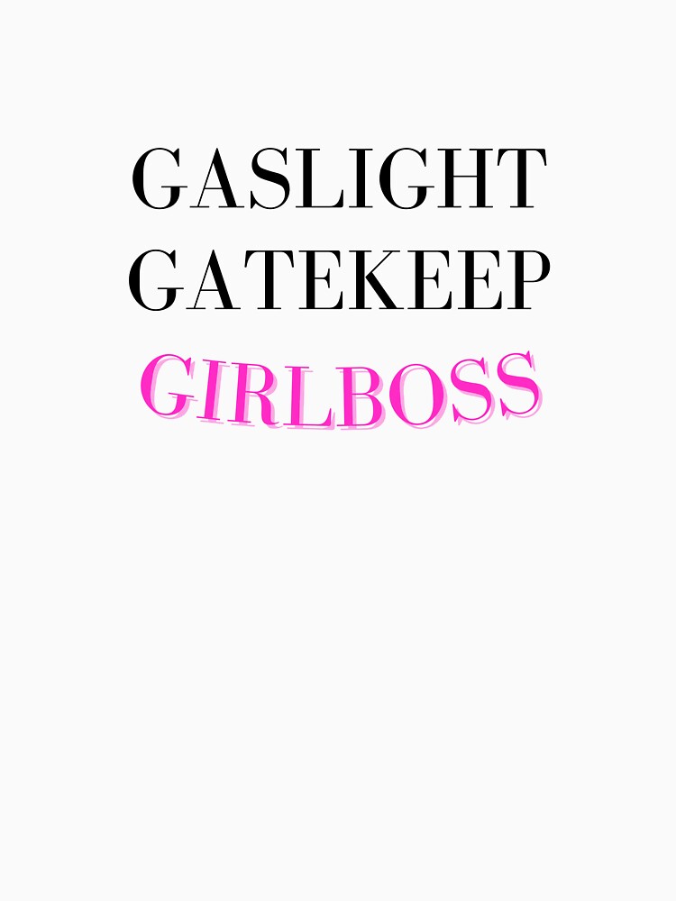 gaslight gatekeep girlboss by boonmeike