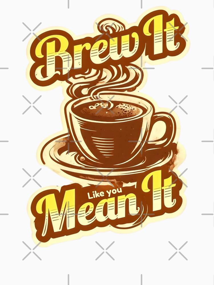 Brew It Like You Mean It Funny Coffee Quotes by DemureArtsy