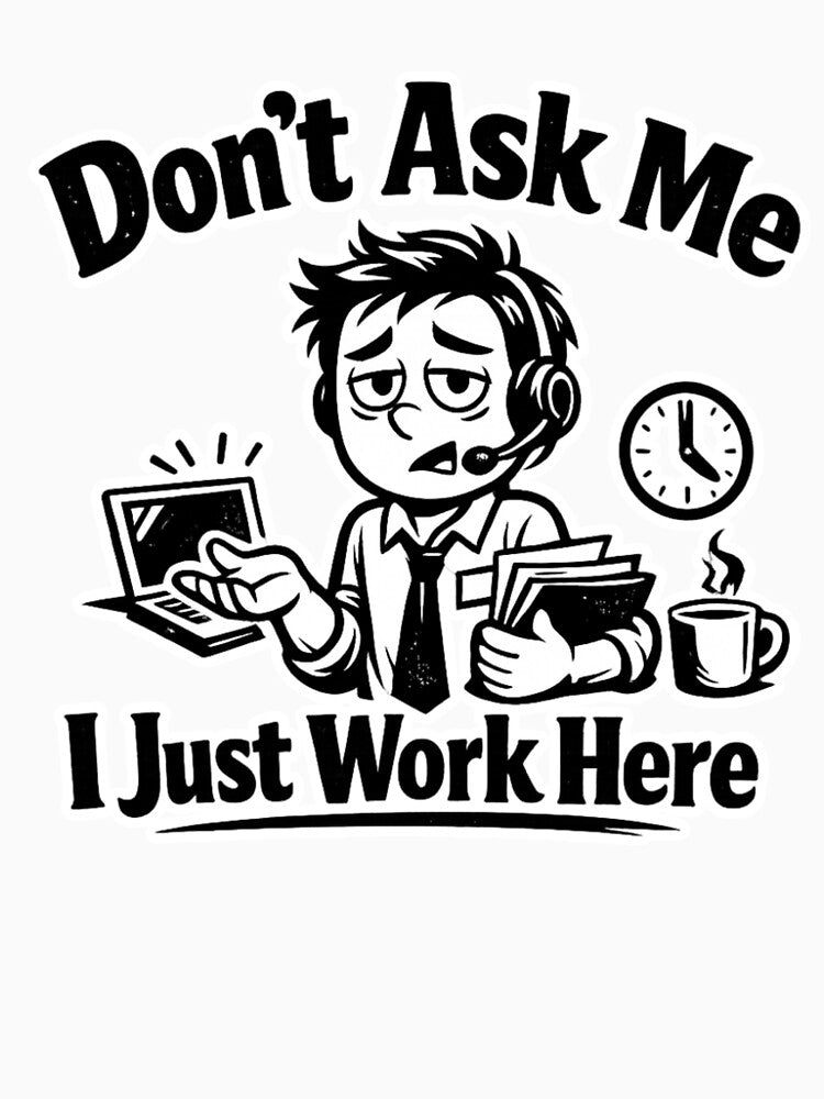 Don’t Ask Me I Just Work Here Funny Office Quote Sarcastic Work Humor Design by Ladys-Gents