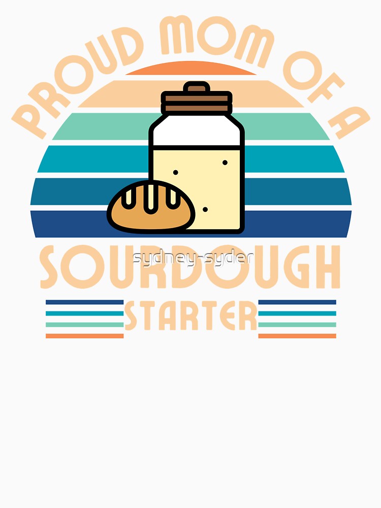 Proud mom of a sourdough starter by sydney-syder