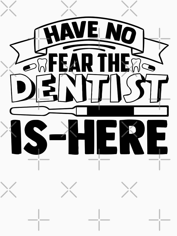 HAVE NO FEAR THE DENTIST IS HERE by SticerOcean