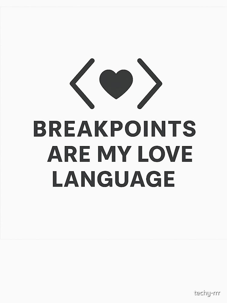 Breakpoints Are My Love Language – Minimal Debugging Meme for Developers by techy-rrr