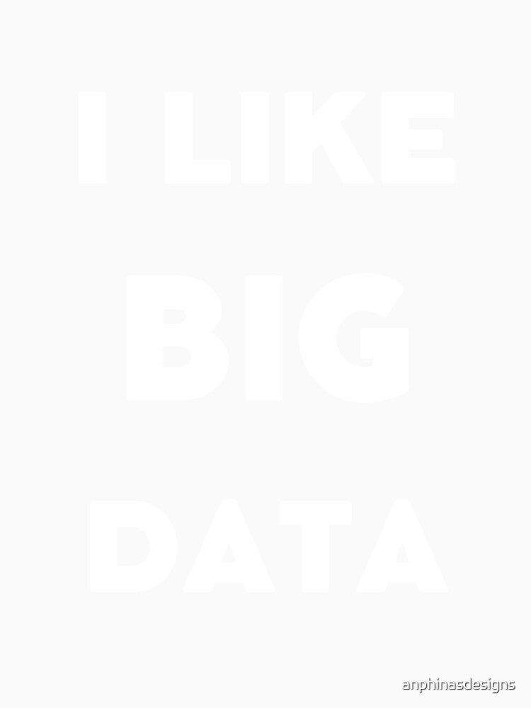 I like big data by anphinasdesigns