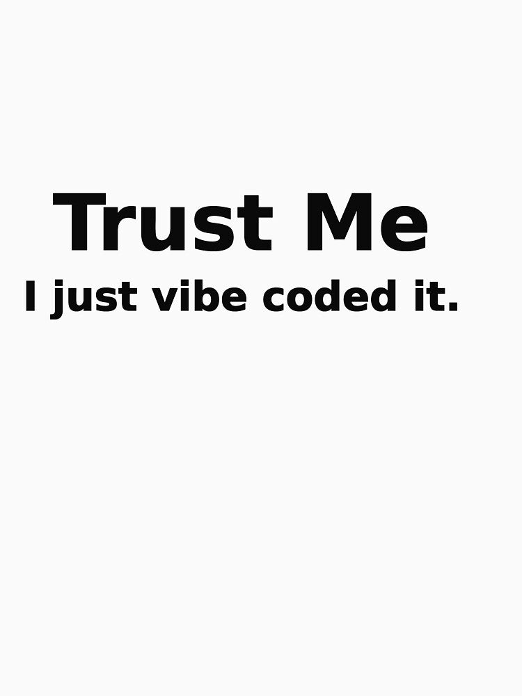 Trust Me I Just Vibe Coded It Funny Tee by low battery meme design