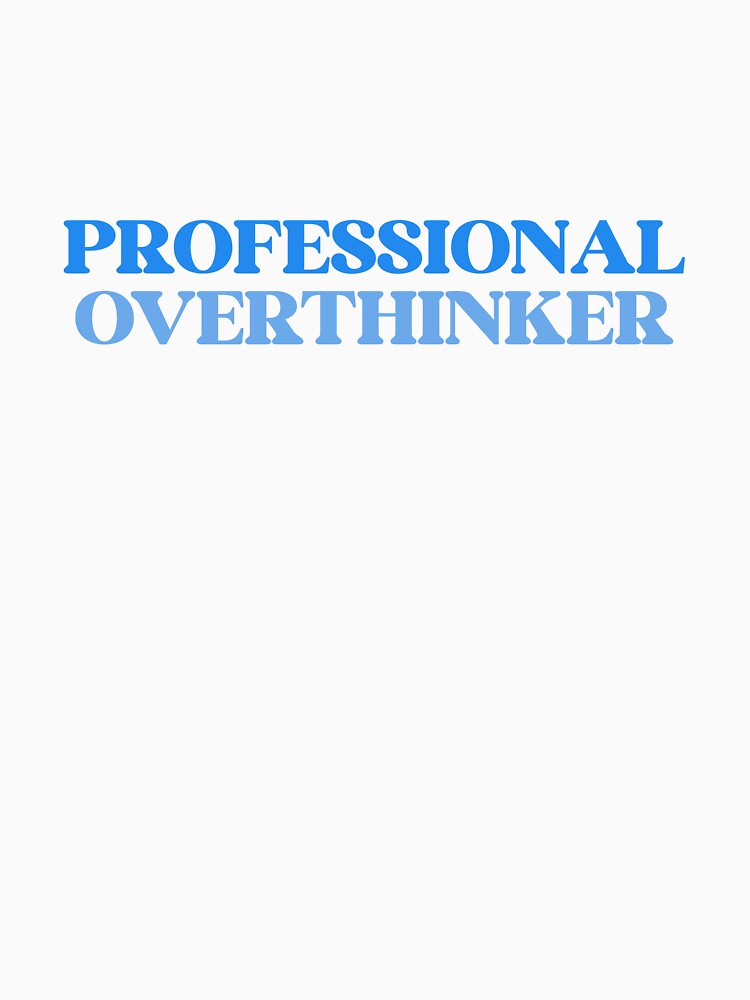 professional Overthinker by designing01Ar3