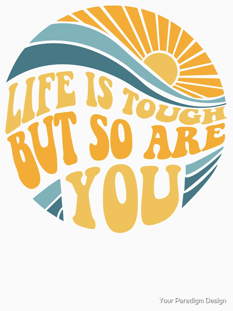 Life is tough but so are you - Mental Health Awareness Month by Your Paradigm Design