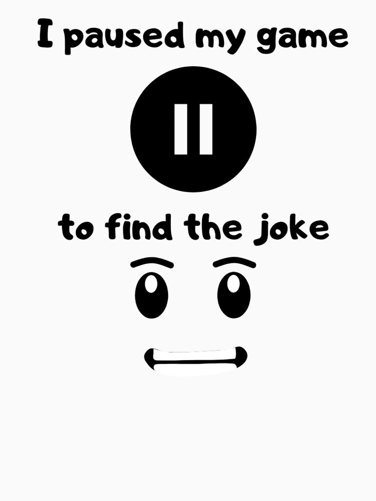 I paused my game to find the joke - Text based illustration design - Black text by Nemesiscrowd