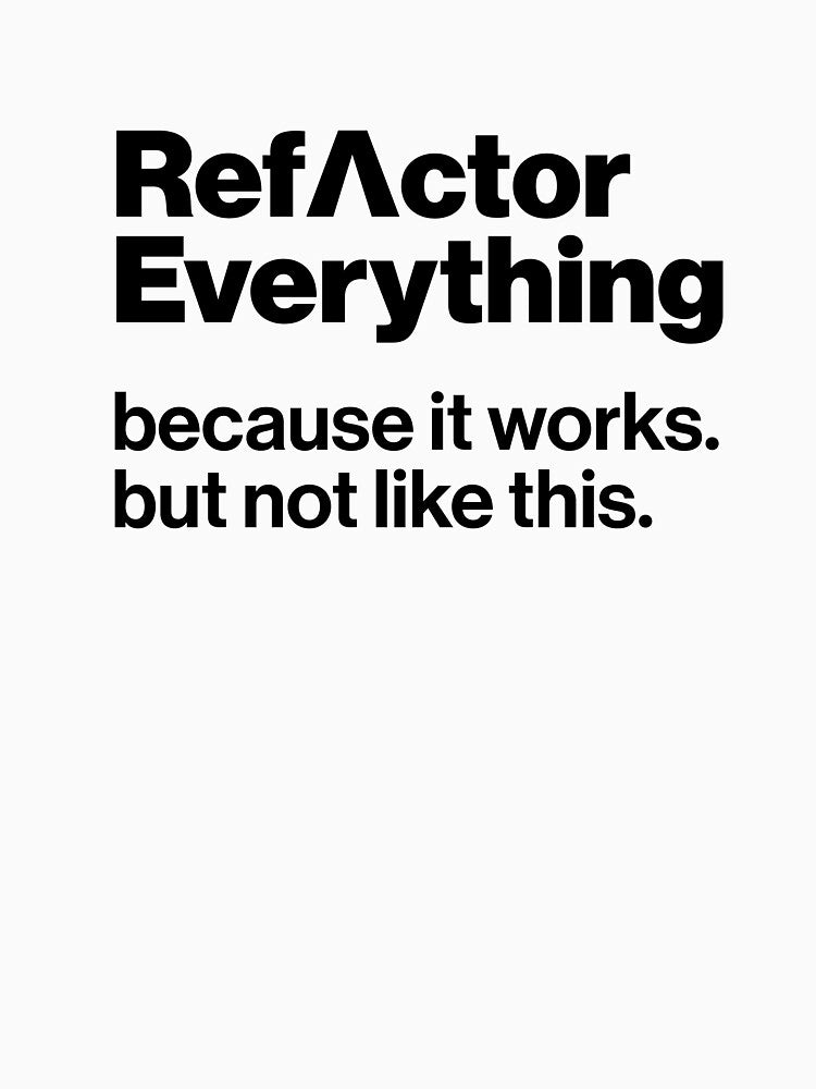 Refactor Everything – Funny Programmer Shirt for Software Developers by likescurving