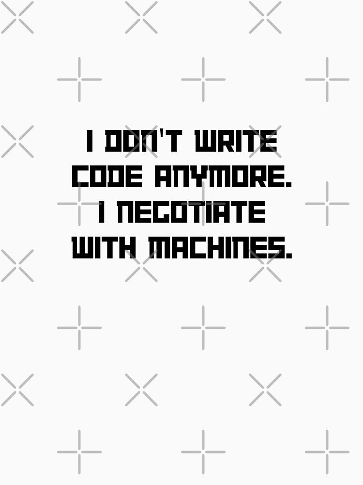 I Don't Write Code I Negotiate Machines by SantoshArts
