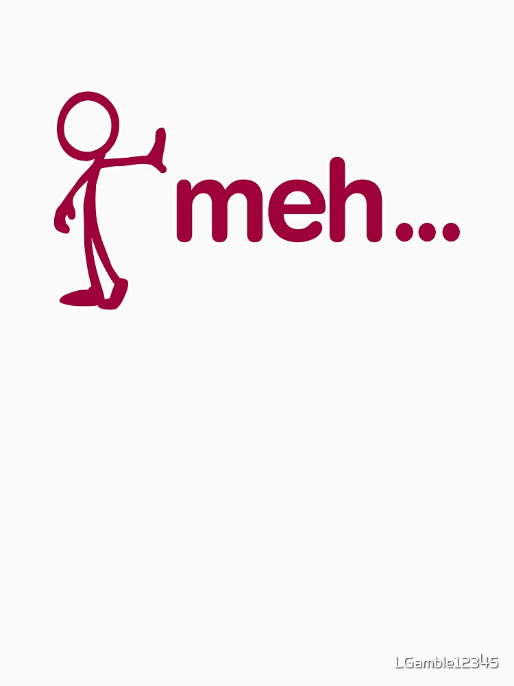 Meh Cant be bothered funny gift for nerds and engineers by LGamble12345