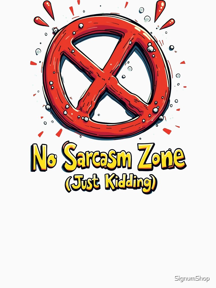SARCASM SAYINGS: No Sarcasm Zone (Just Kidding) by SignumShop