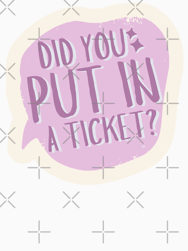 Did You Put In A Ticket by Idontwannaknow