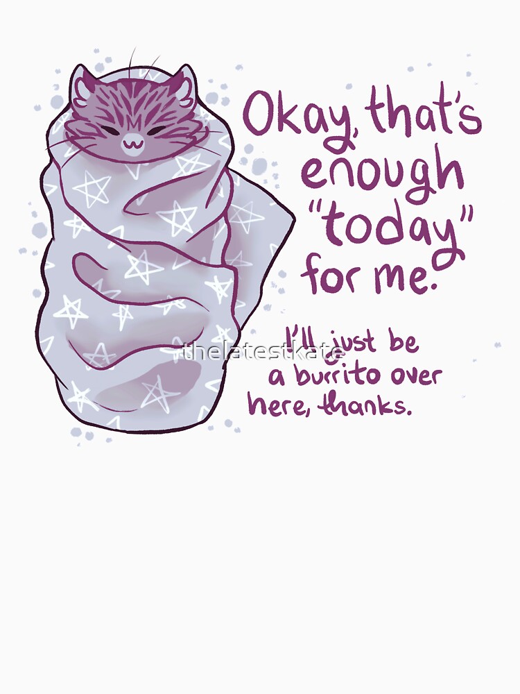 "That's enough "today" for me" Purrito Burrito Cat by thelatestkate
