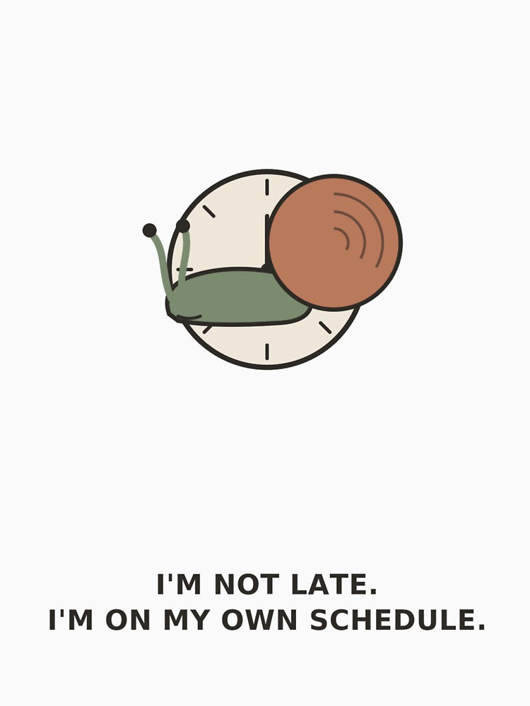 "I'm Not Late, I'm On My Own Schedule" Funny Snail by Kiinaaa