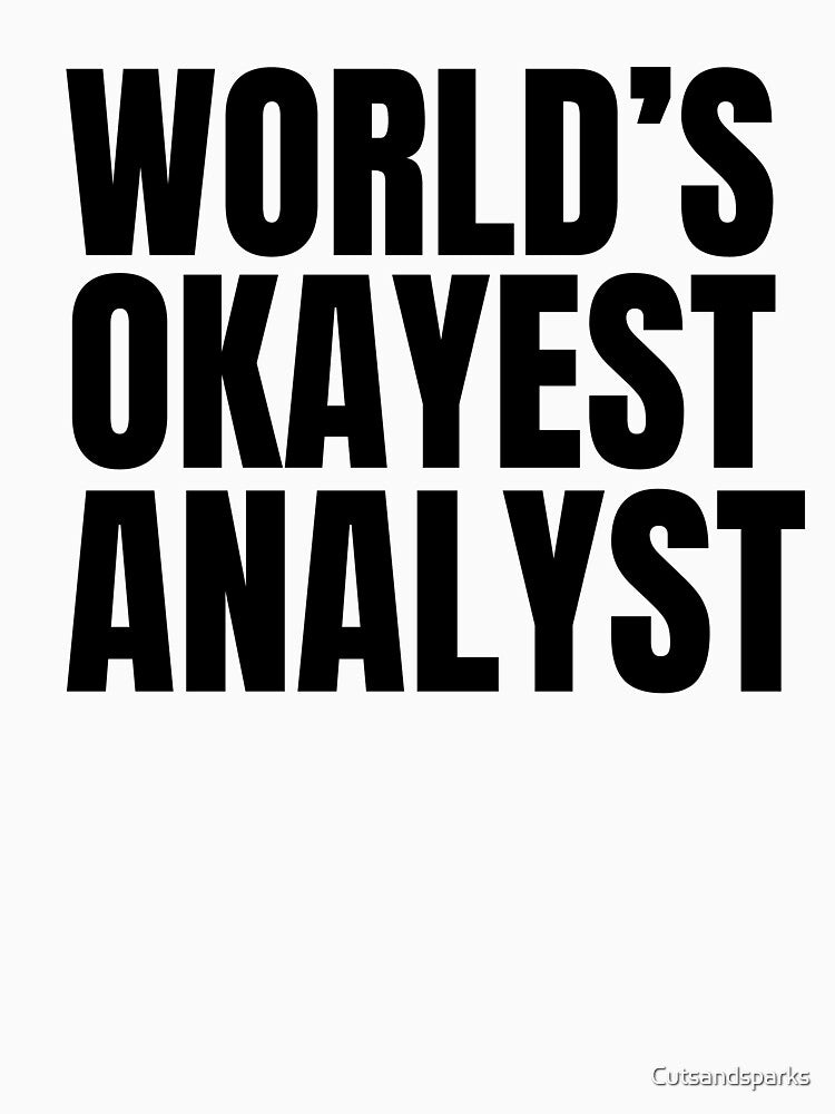World's Okayest Analyst - Black by Cutsandsparks