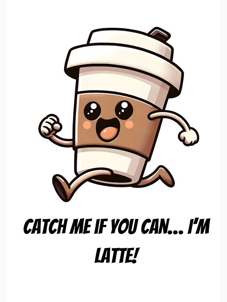Catch Me If You Can… I’m Latte! – Funny Running Coffee Cup Design by MomFuelDesigns