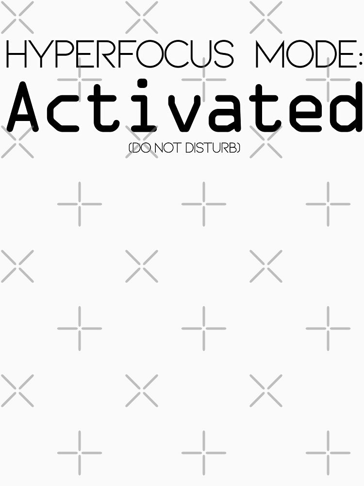 ADHD funny quote - Hyperfocus Mode Activated by MattC_Design