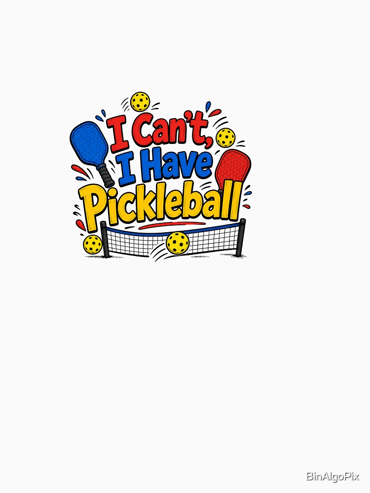 I Cant I Have Pickleball Funny Pickleball Addict Gift by BinAlgoPix