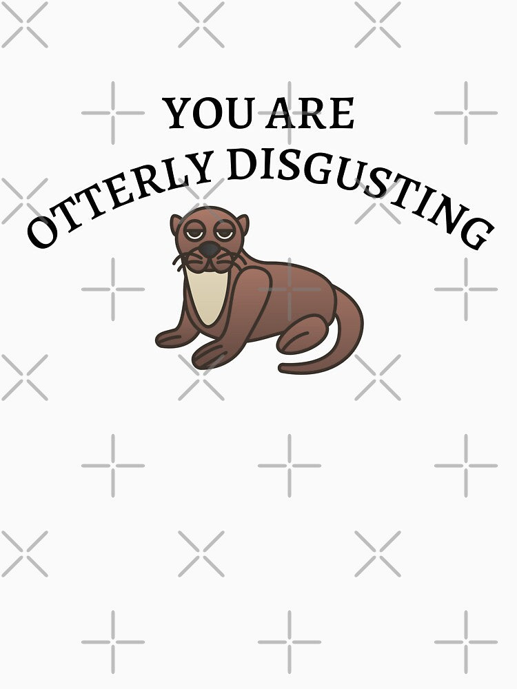You Are Otterly Disgusting V2, Sarcastic Otter, Annoyed Otter by DearSunny