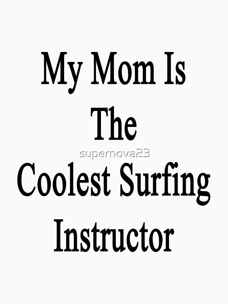My Mom Is The Coolest Surfing Instructor by supernova23