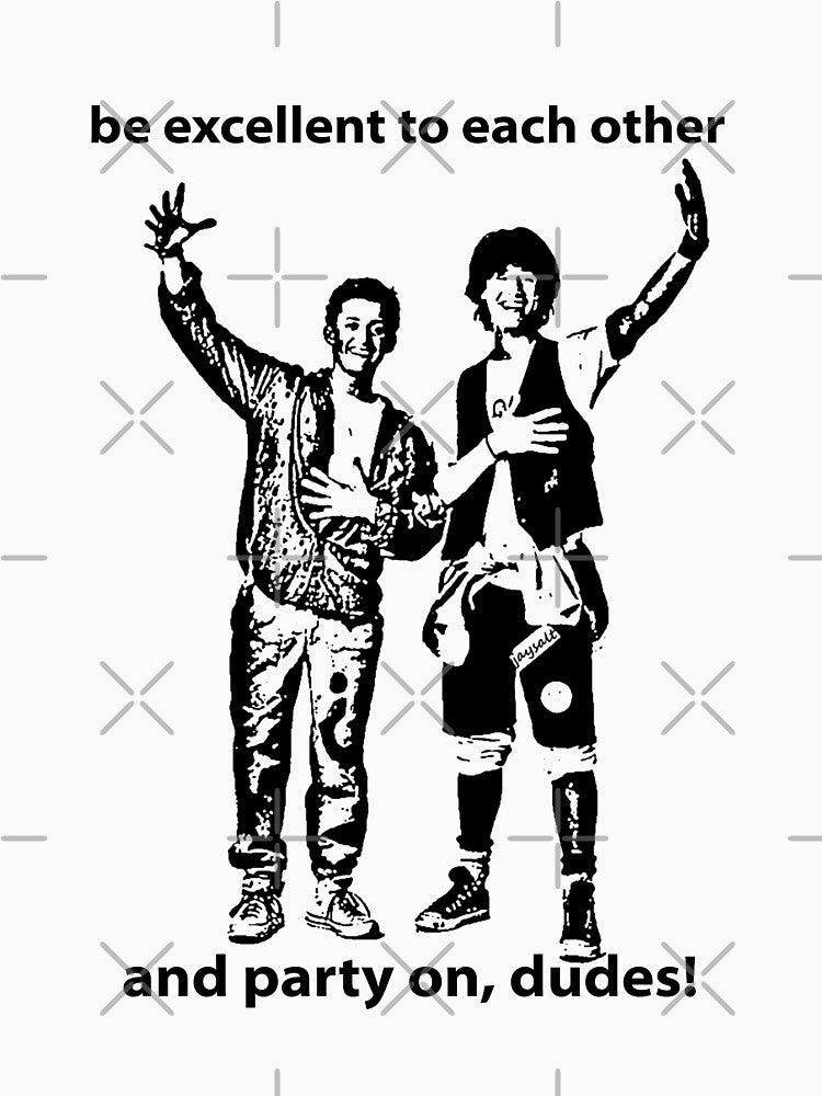 Be Excellent To Each Other And Party On Dudes 1 Unisex, Mens, Best Vintage, For, Amazing Idea by FWREQADU