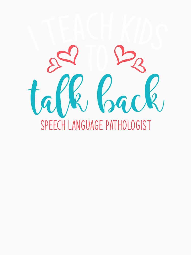 SLP, Speech Therapy, I Teach Kids To Talk Back by tresbelleshirts