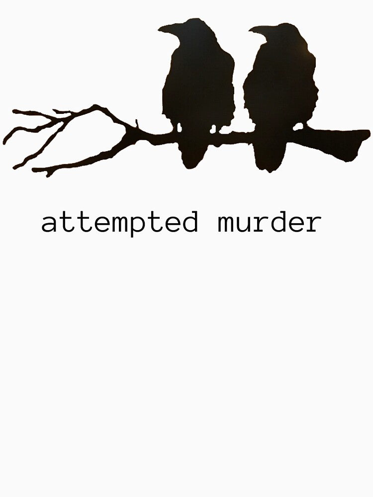 Attempted Murder Funny Crow Bird T-shirt (black text) by BirdWorksRI