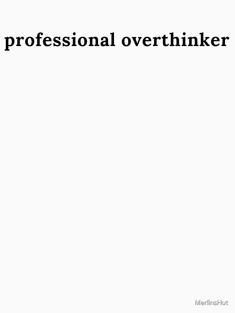 Professional Overthinker by MerlinsHut