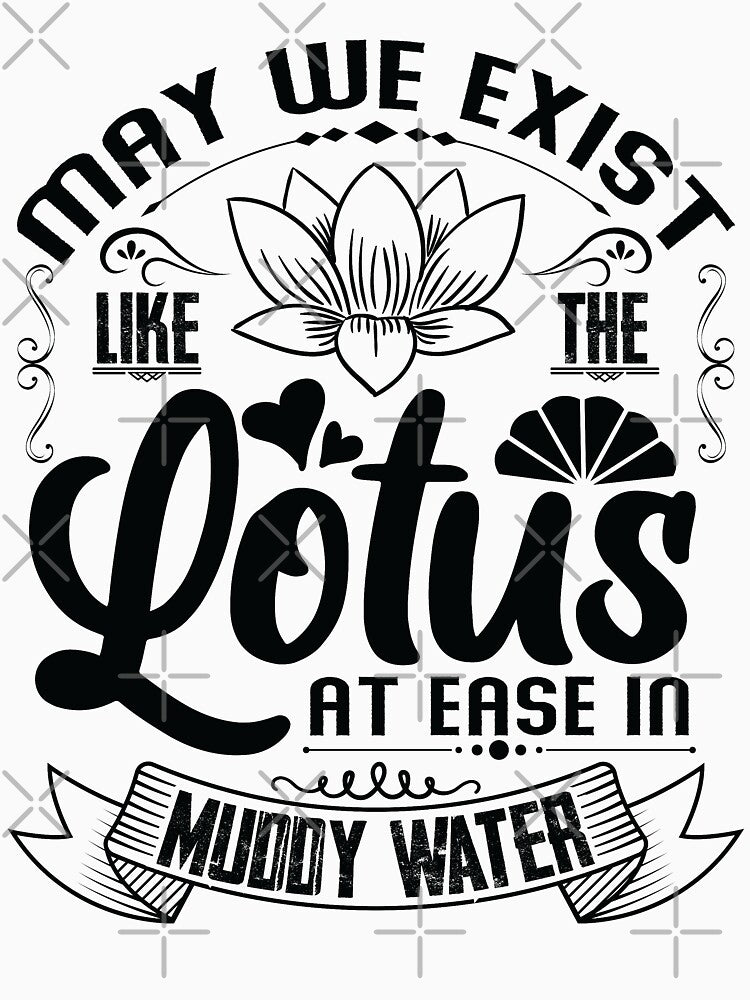 May we exist like the lotus, at ease in muddy water. by Beefytee
