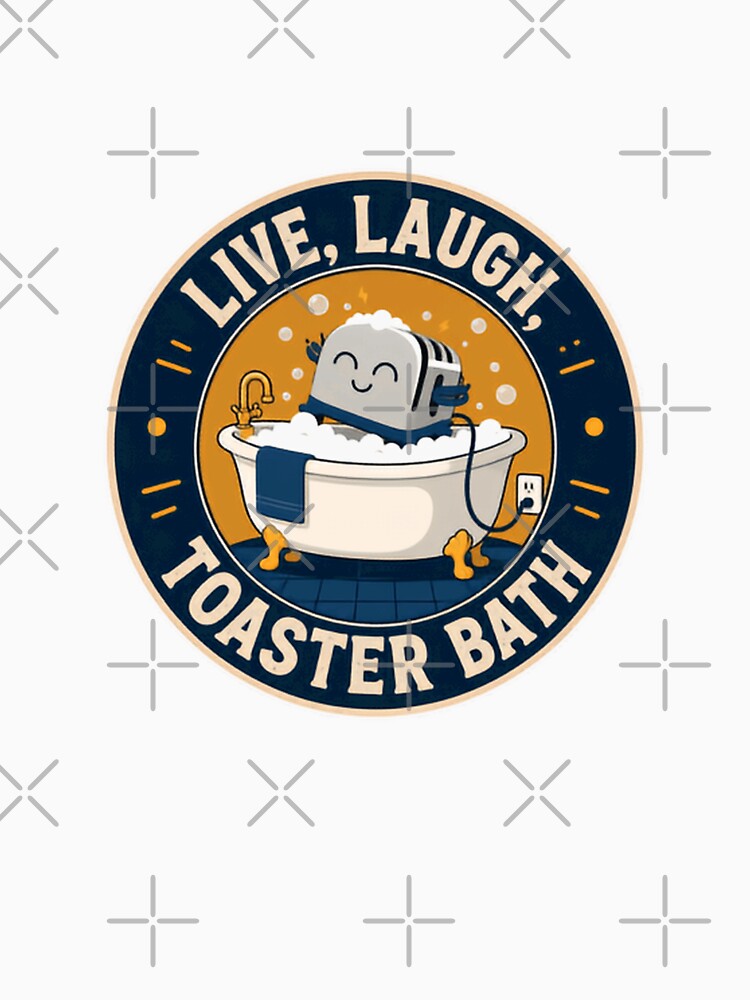 Live, Laugh, Toaster Bath Dark Humor Sarcastic Ironic Meme by JonesFlora2025
