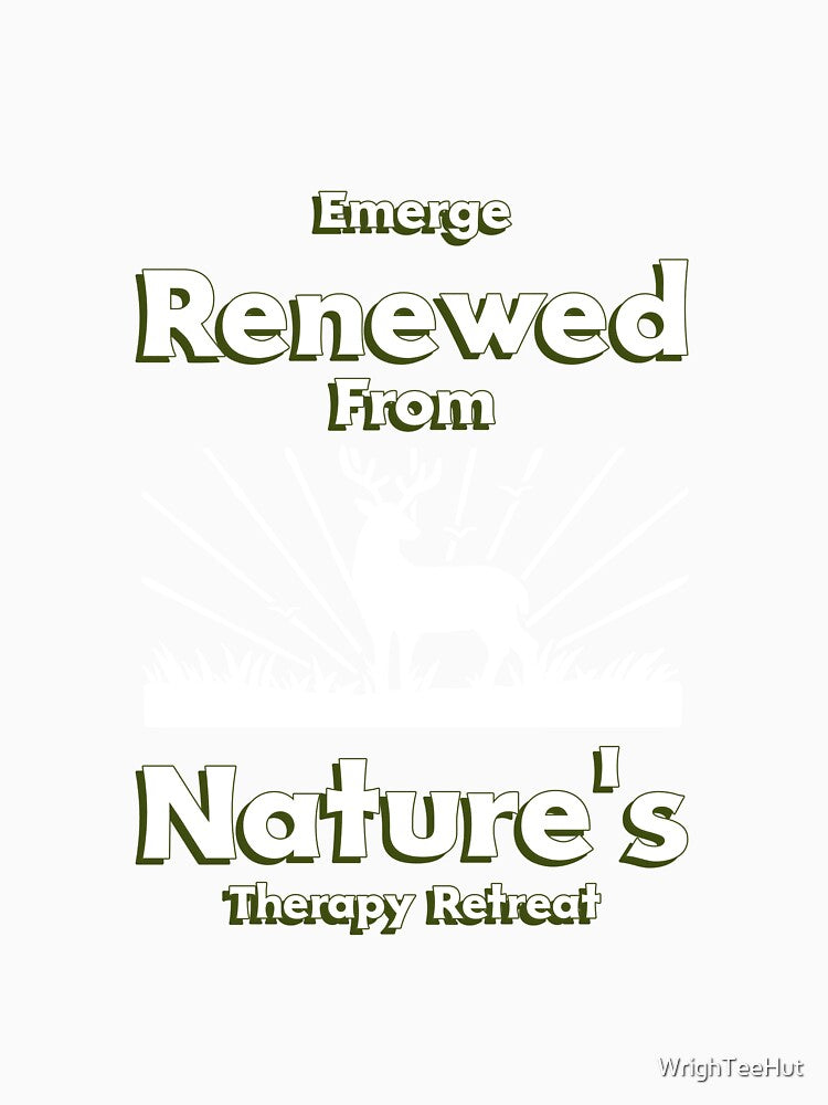 Emerge Renewed From Nature's Therapy Retreat - Nature is my Therapy by WrighTeeHut