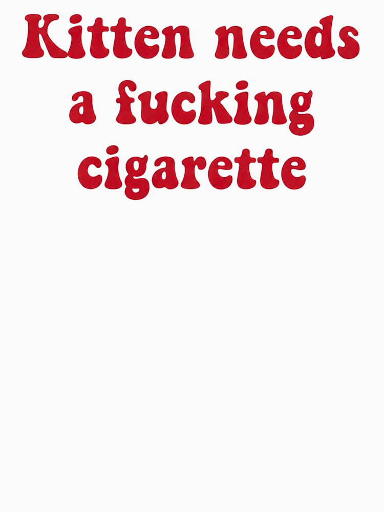 Kitten Needs A Fucking Cigarette, Dark Humor Edgy Sarcastic by PetPanache