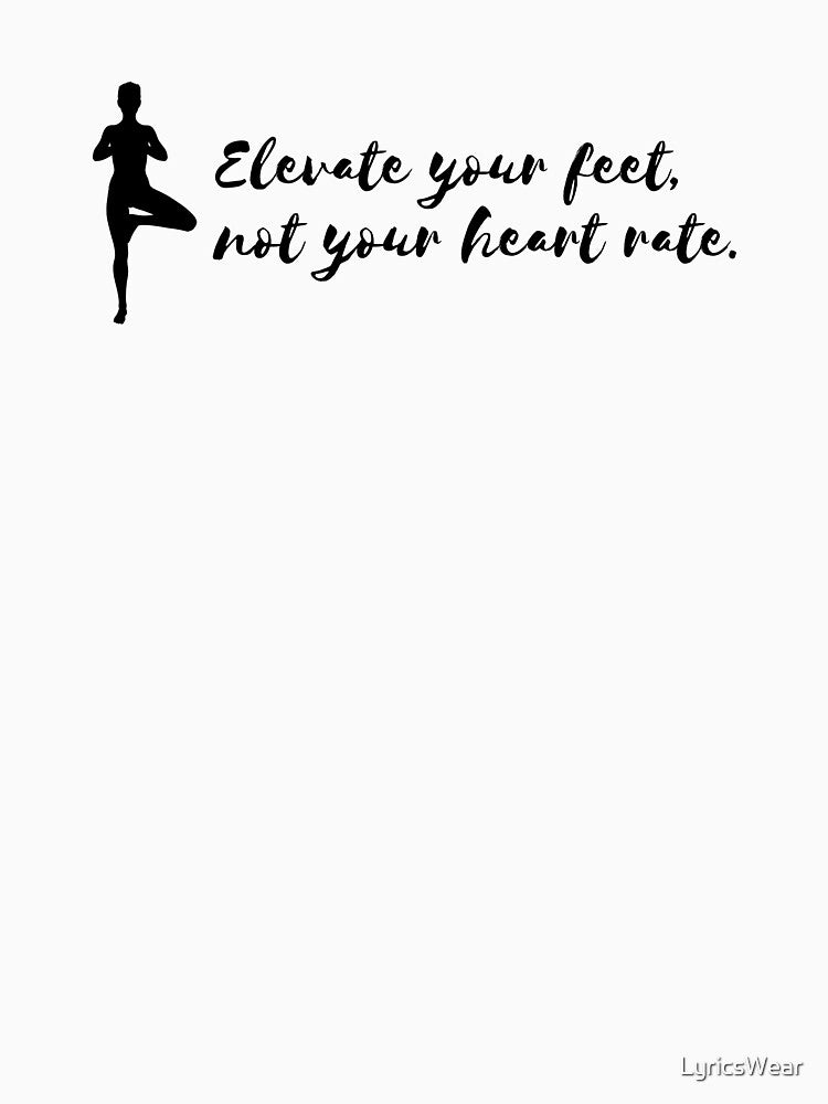 Elevate your feet, not your heart rate- Lazy Yoga by LyricsWear