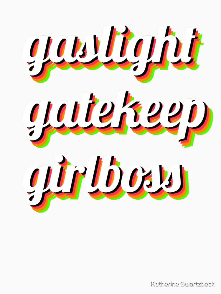 Gaslight, Gatekeep, Girlboss by Katherine Swartzbeck