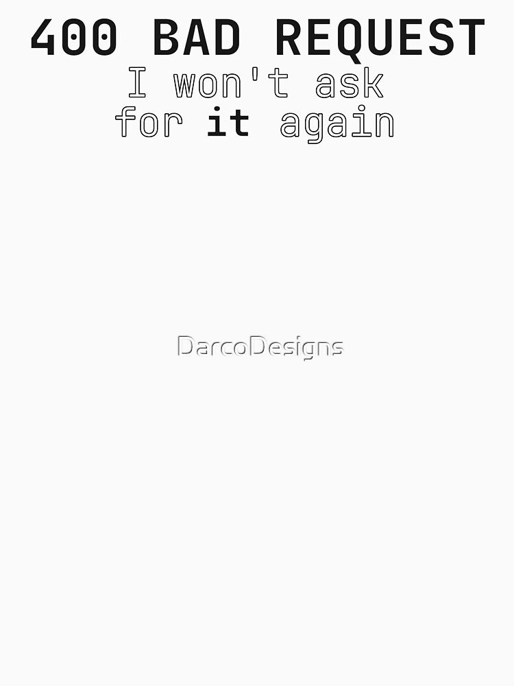 Bad Request 400 Error I wont ask for it again - IT Geeks by DarcoDesigns