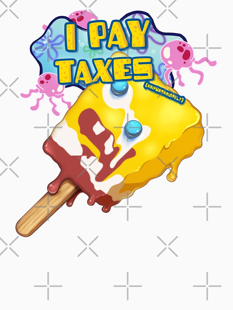 I Pay Taxes (unfortuately) by Paintbucket Lemonade