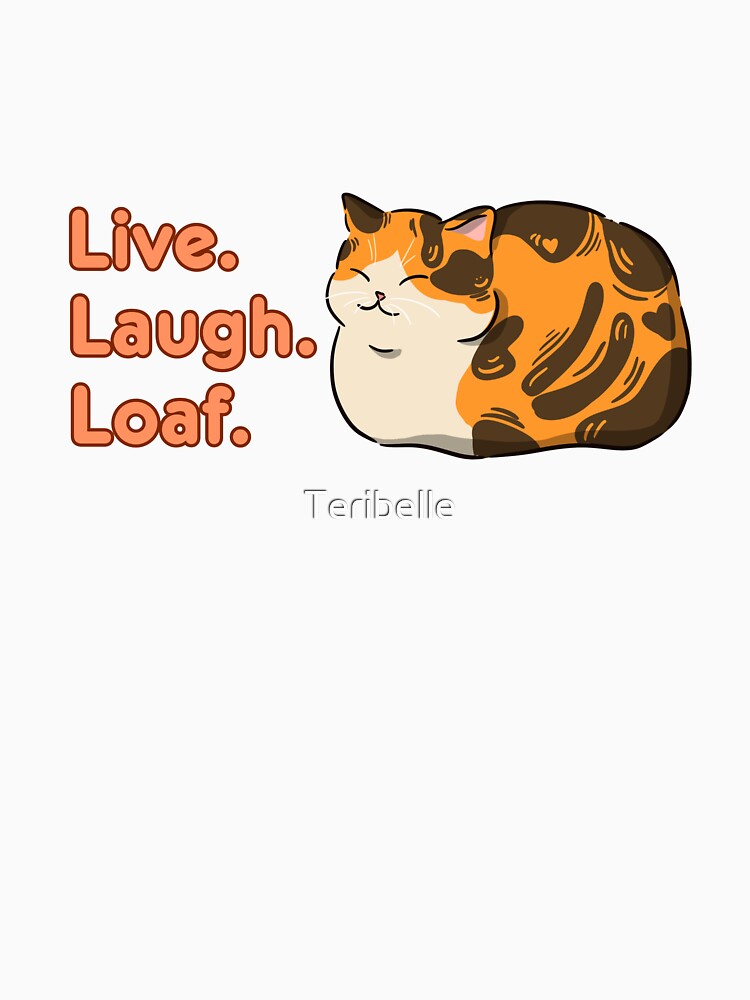 Cute Cat Loaf: Live Laugh Loaf by Teribelle