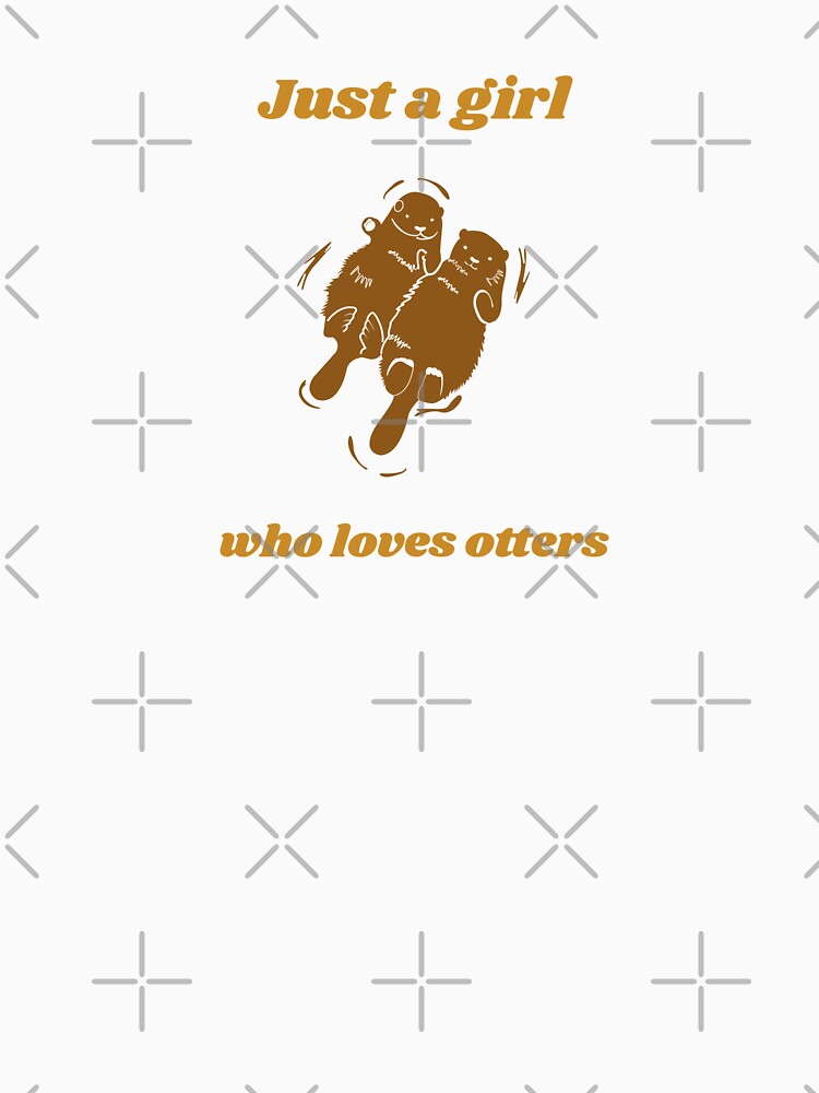 Just A Girl Who Loves Otters by Harmonick-Tees