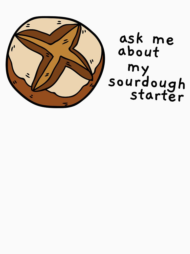 ask me about my sourdough starter by AprilCreations