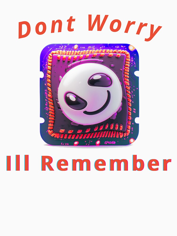 Dont Worry to Remember, a funny computer gift, for the geek and computer lover by PiperParrot