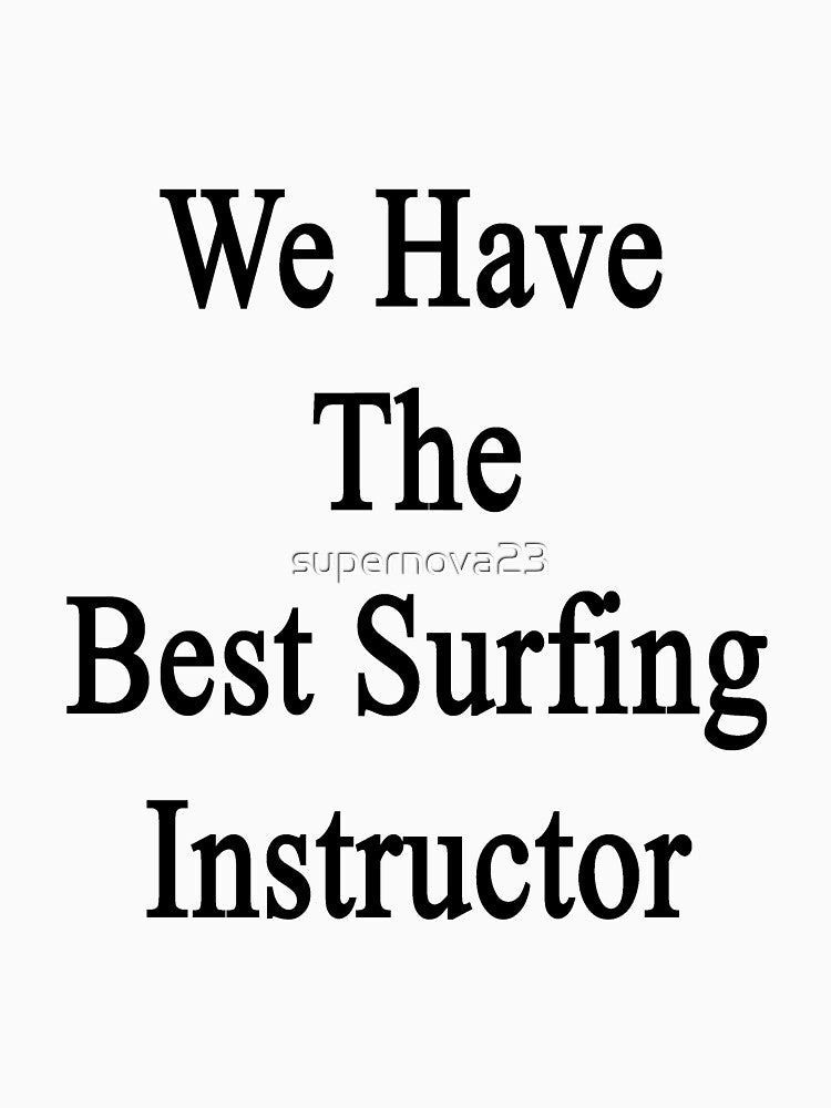 We Have The Best Surfing Instructor by supernova23