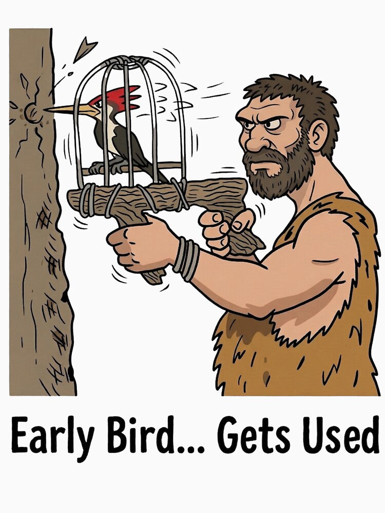 Early Bird Gets Used – Funny Dark Humor Work Sarcasm Meme Design by aiqdelicia