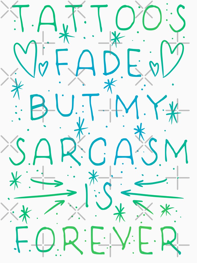 Tattoos Fade But My Sarcasm Is Forever - Doodle Heart Aqua Script Design by Mitch616Art