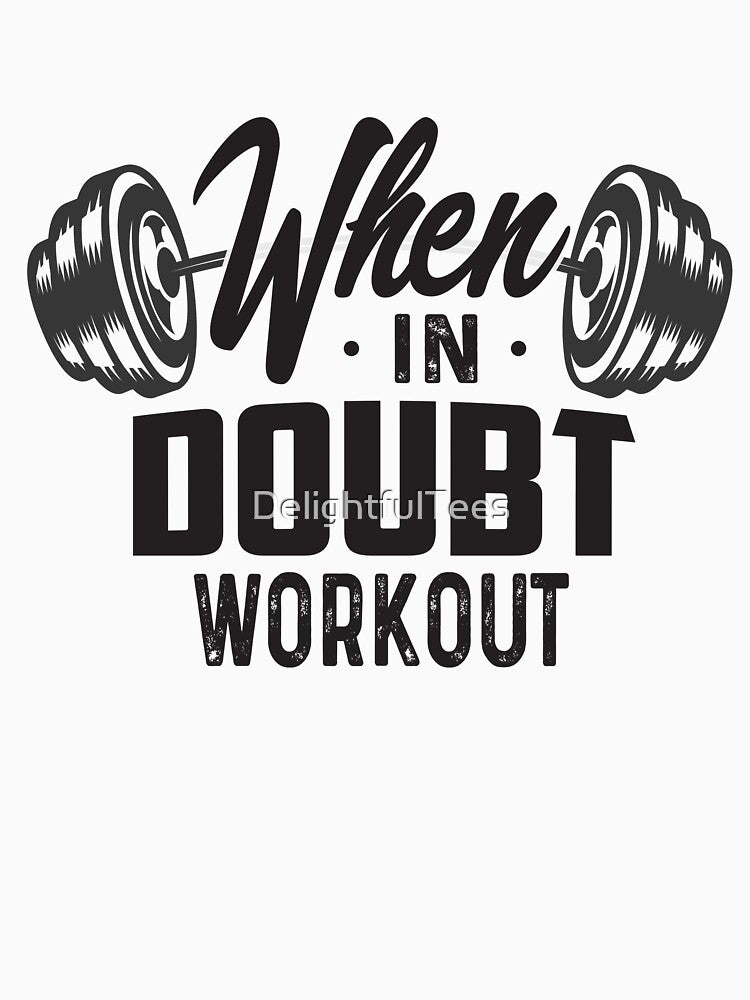 When in doubt workout workout T-Shirt by DelightfulTees