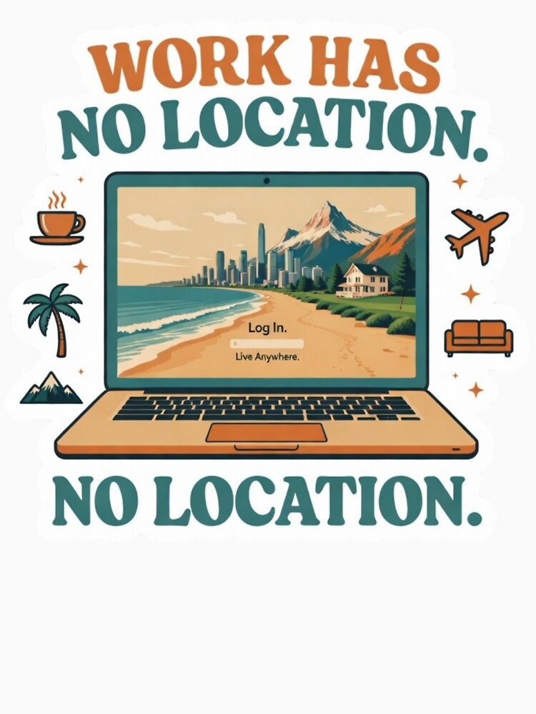 Work Has No Location Digital Nomad Laptop Sticker by ZYNORAworld