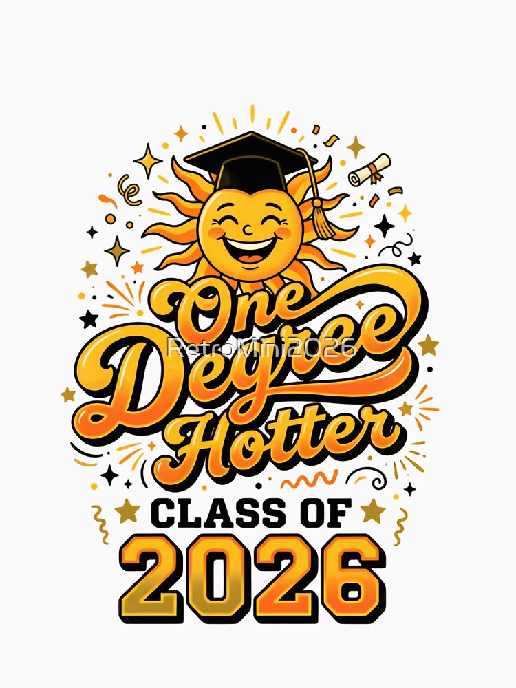 One Degree Hotter Class Of 2026 Graduate Student Graduation Senior by RetroMini2026