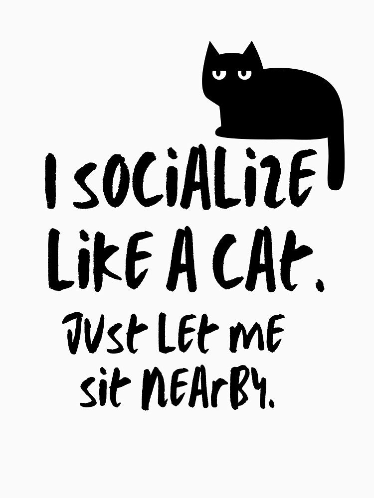 Socialize Like A Cat | Cute Introvert Doodle by Tattyarts