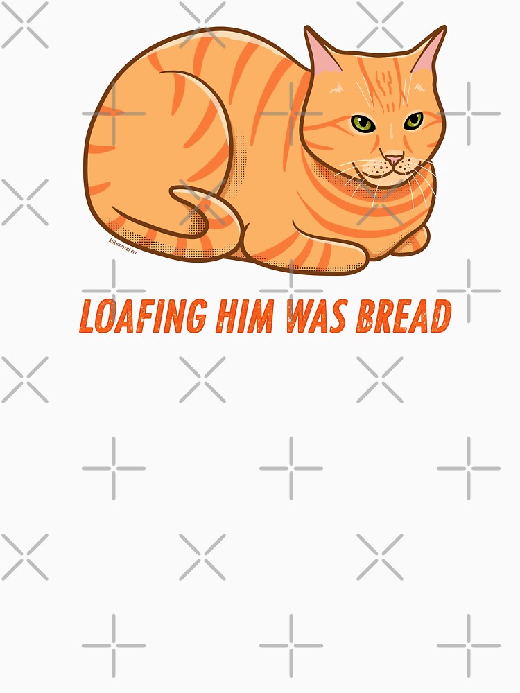Loafing Him Was Bread by KilkennyCat Art